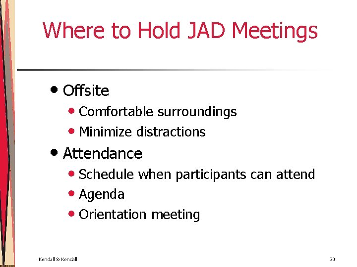 Where to Hold JAD Meetings • Offsite • Comfortable surroundings • Minimize distractions •