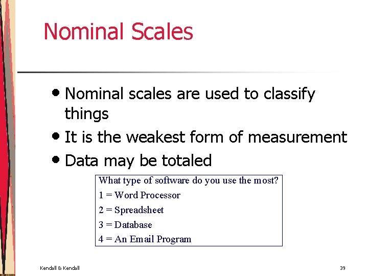 Nominal Scales • Nominal scales are used to classify things • It is the