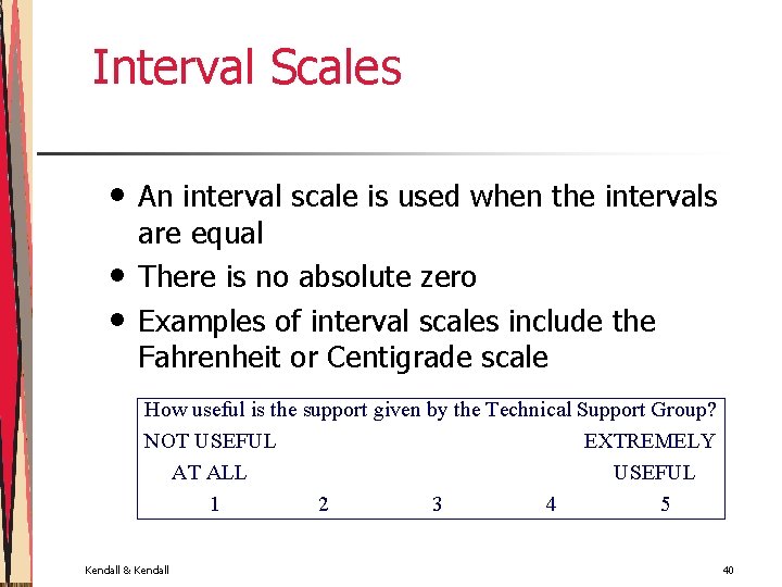 Interval Scales • • • An interval scale is used when the intervals are