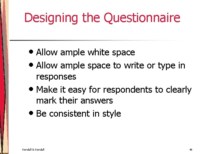 Designing the Questionnaire • Allow ample white space • Allow ample space to write