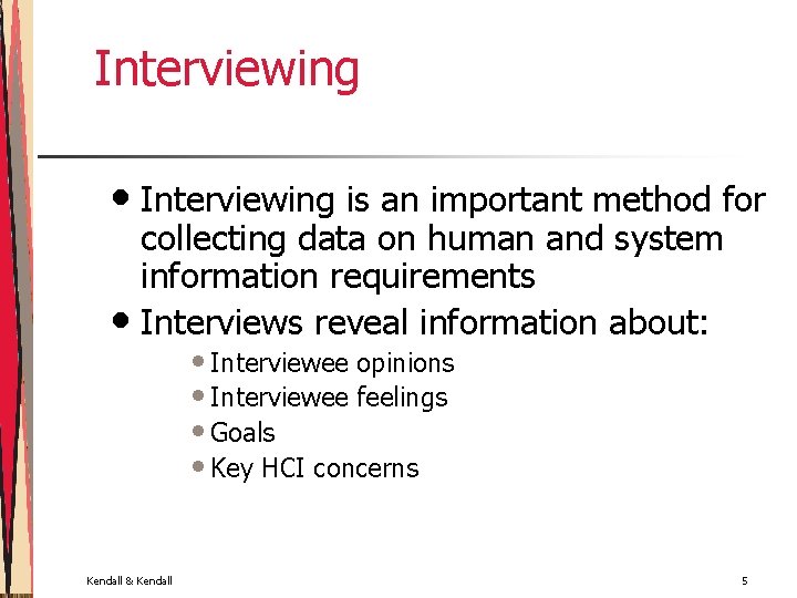 Interviewing • Interviewing is an important method for collecting data on human and system