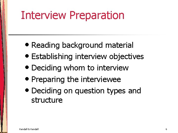 Interview Preparation • Reading background material • Establishing interview objectives • Deciding whom to