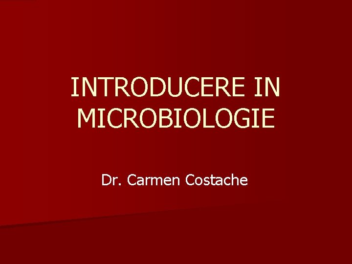 INTRODUCERE IN MICROBIOLOGIE Dr. Carmen Costache 