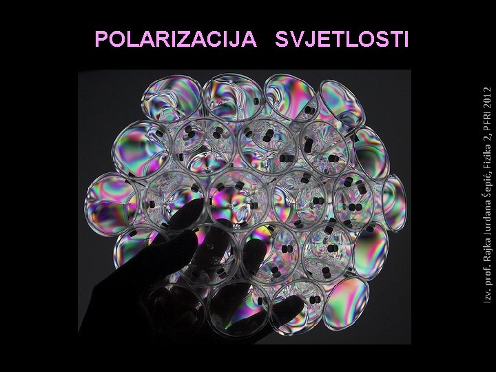 Izv. prof. Rajka Jurdana Šepić, Fizika 2, PFRI 2012 POLARIZACIJA SVJETLOSTI 