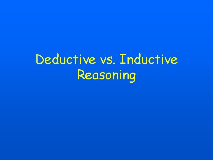 Deductive vs. Inductive Reasoning 