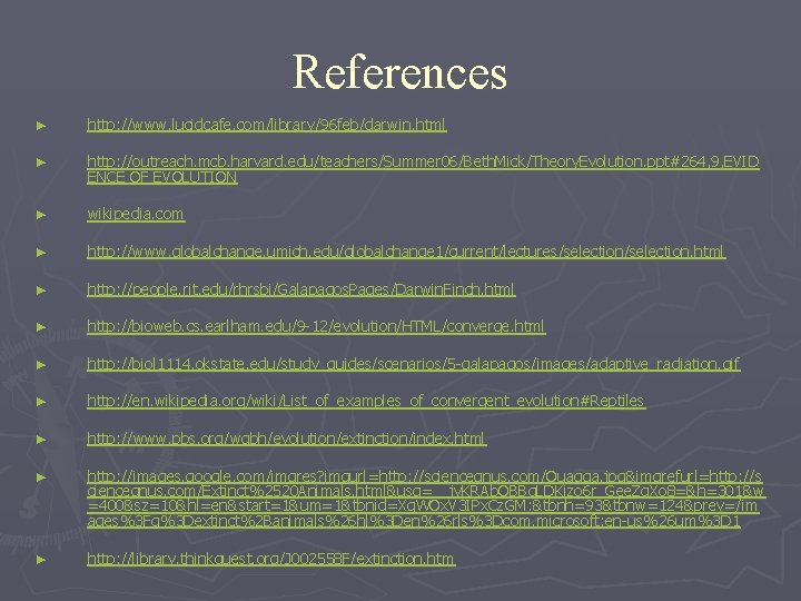 References ► http: //www. lucidcafe. com/library/96 feb/darwin. html ► http: //outreach. mcb. harvard. edu/teachers/Summer