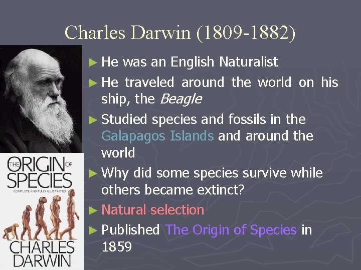 Charles Darwin (1809 -1882) ► He was an English Naturalist ► He traveled around