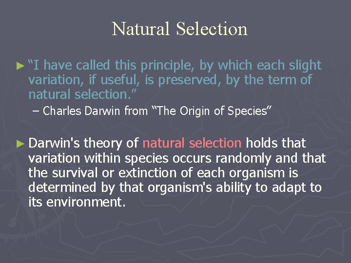 Natural Selection ► “I have called this principle, by which each slight variation, if