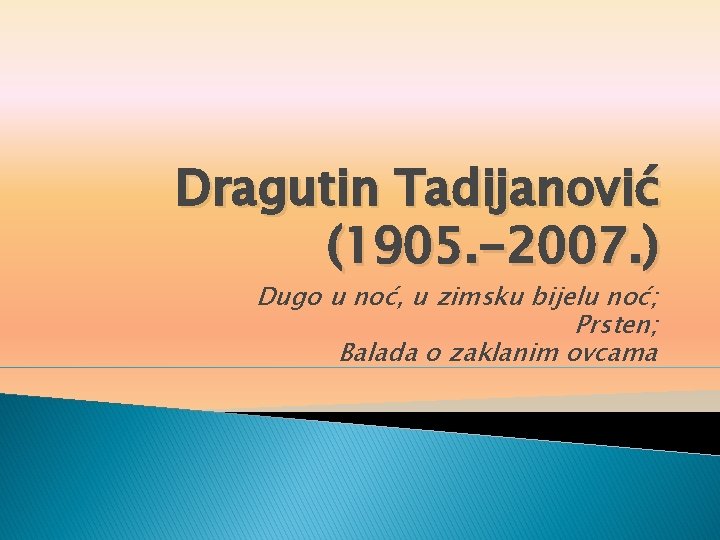 Dragutin Tadijanović (1905. -2007. ) Dugo u noć, u zimsku bijelu noć; Prsten; Balada