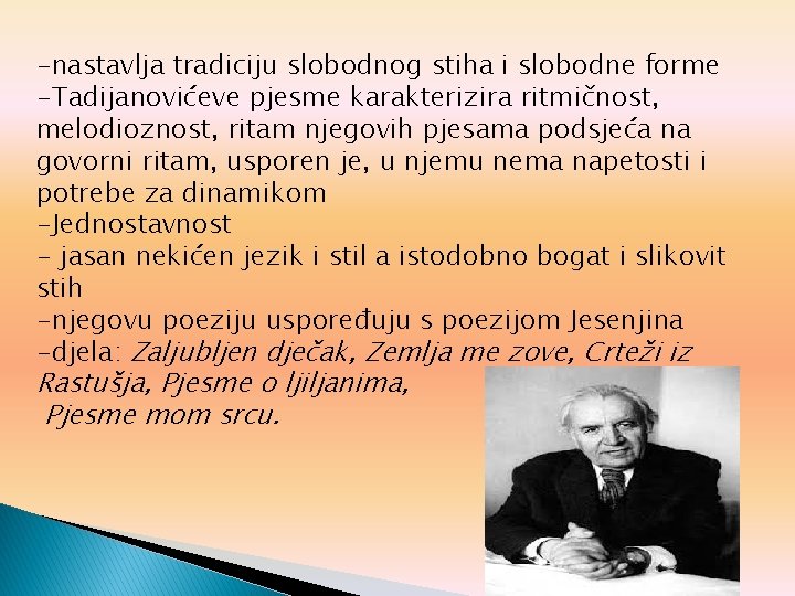 -nastavlja tradiciju slobodnog stiha i slobodne forme -Tadijanovićeve pjesme karakterizira ritmičnost, melodioznost, ritam njegovih