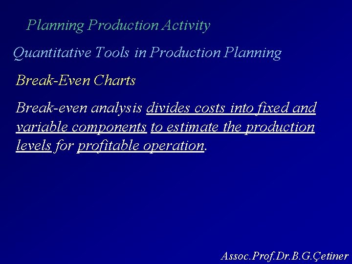 Planning Production Activity Quantitative Tools in Production Planning Break-Even Charts Break-even analysis divides costs