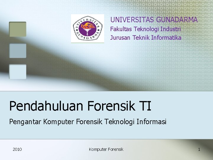UNIVERSITAS GUNADARMA Fakultas Teknologi Industri Jurusan Teknik Informatika Pendahuluan Forensik TI Pengantar Komputer Forensik