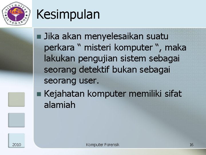 Kesimpulan Jika akan menyelesaikan suatu perkara “ misteri komputer “, maka lakukan pengujian sistem