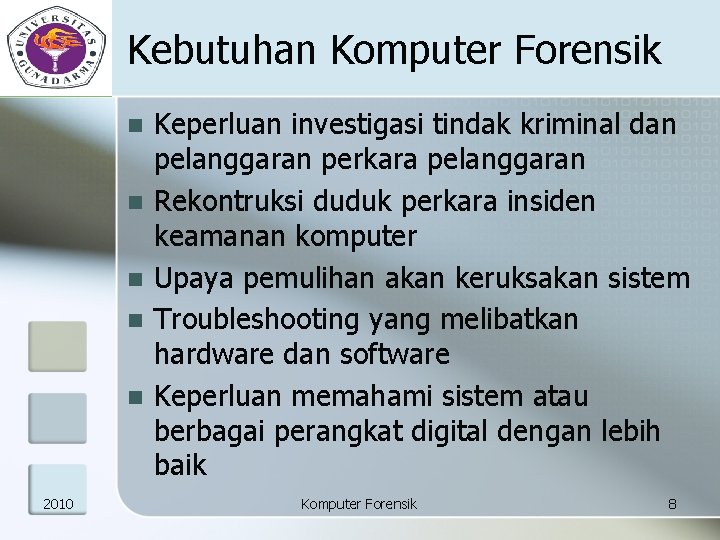 Kebutuhan Komputer Forensik n n n 2010 Keperluan investigasi tindak kriminal dan pelanggaran perkara