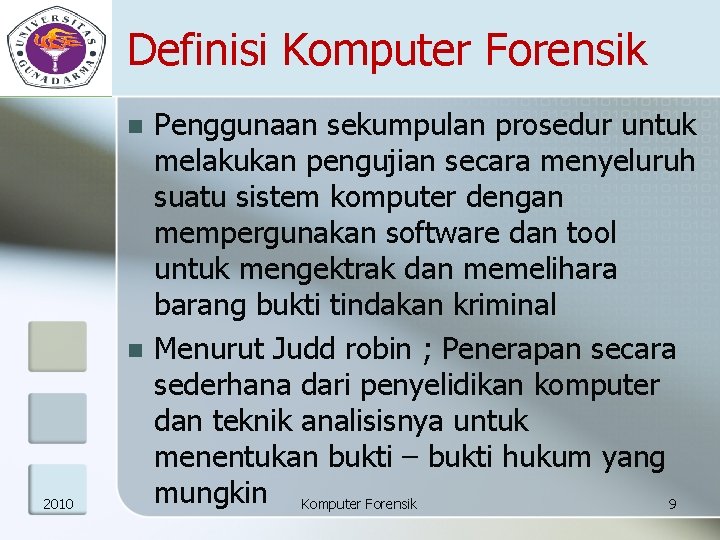 Definisi Komputer Forensik n n 2010 Penggunaan sekumpulan prosedur untuk melakukan pengujian secara menyeluruh