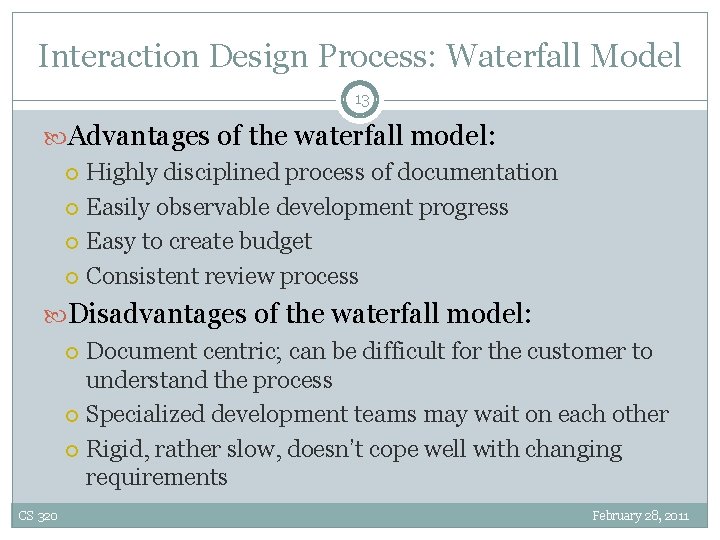 Interaction Design Process: Waterfall Model 13 Advantages of the waterfall model: Highly disciplined process