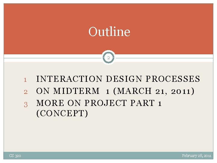 Outline 2 INTERACTION DESIGN PROCESSES 2 ON MIDTERM 1 (MARCH 21, 2011) 3 MORE