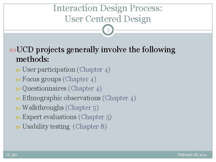 Interaction Design Process: User Centered Design 9 UCD projects generally involve the following methods: