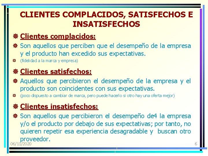 CLIENTES COMPLACIDOS, SATISFECHOS E INSATISFECHOS ] Clientes complacidos: ] Son aquellos que perciben que