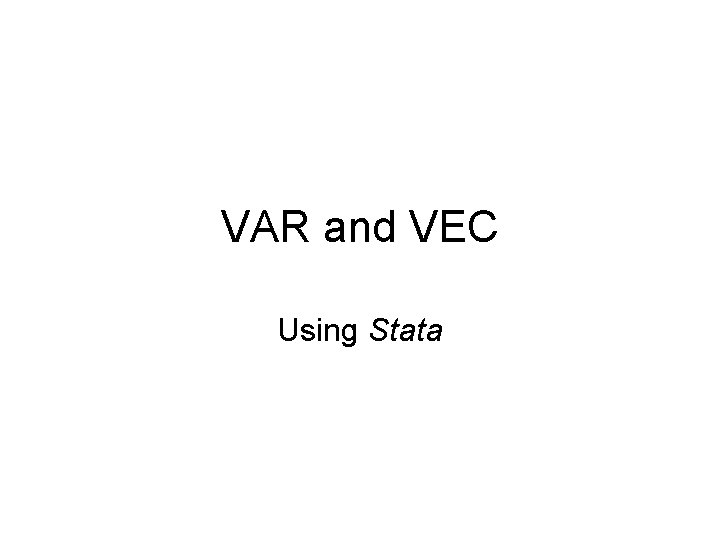 VAR and VEC Using Stata 