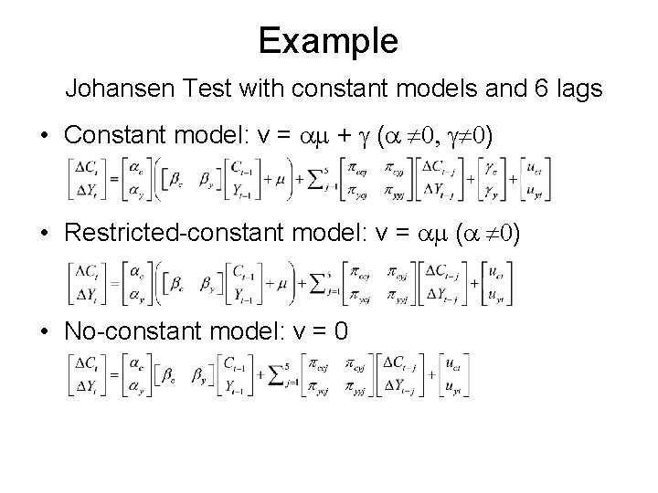 Example Johansen Test with constant models and 6 lags • Constant model: v = Example Johansen Test with constant models and 6 lags • Constant model: v =