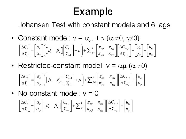 Example Johansen Test with constant models and 6 lags • Constant model: v =