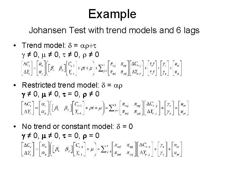 Example Johansen Test with trend models and 6 lags • Trend model: d =