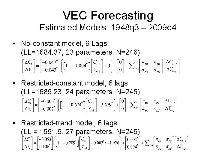 VEC Forecasting Estimated Models: 1948 q 3 – 2009 q 4 • No-constant model,