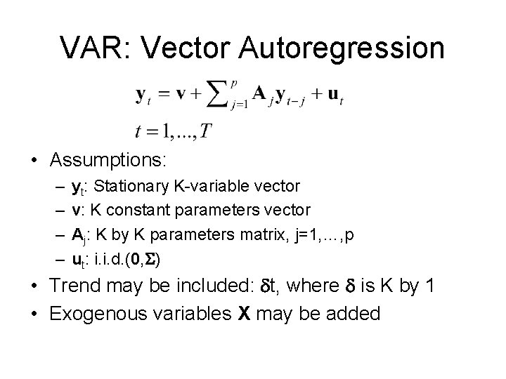 VAR: Vector Autoregression • Assumptions: – – yt: Stationary K-variable vector v: K constant