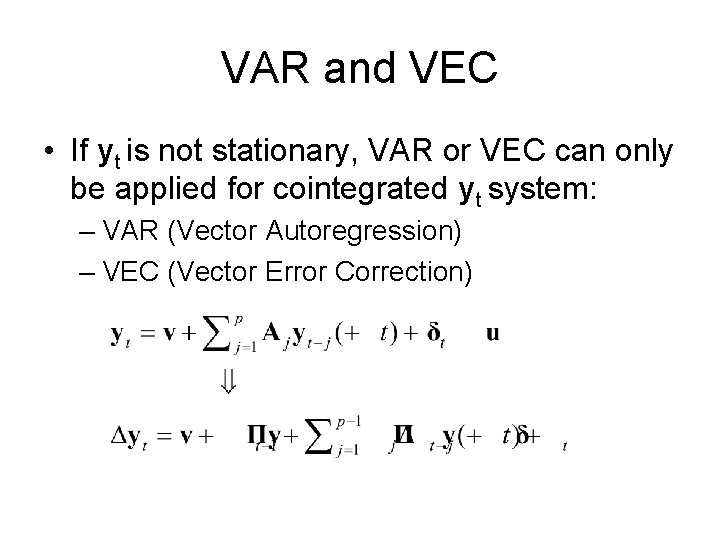 VAR and VEC • If yt is not stationary, VAR or VEC can only