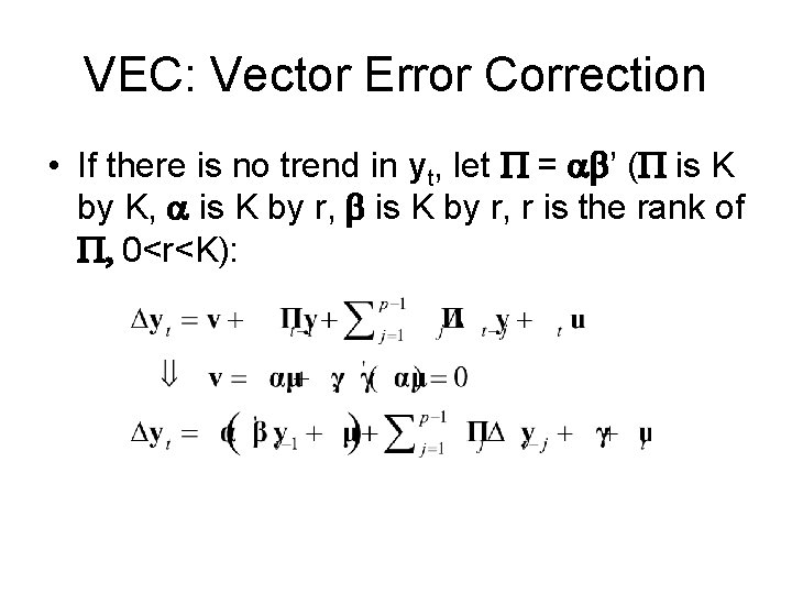 VEC: Vector Error Correction • If there is no trend in yt, let P
