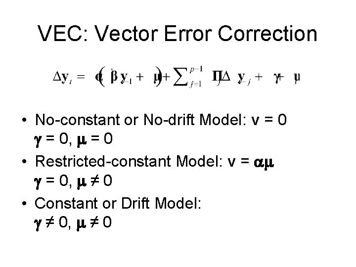 VEC: Vector Error Correction • No-constant or No-drift Model: v = 0 g =