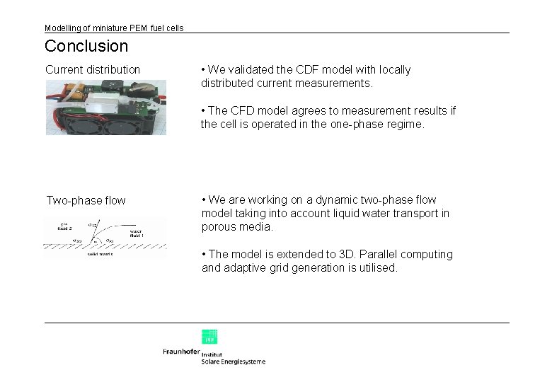 Modelling of miniature PEM fuel cells Conclusion Current distribution • We validated the CDF
