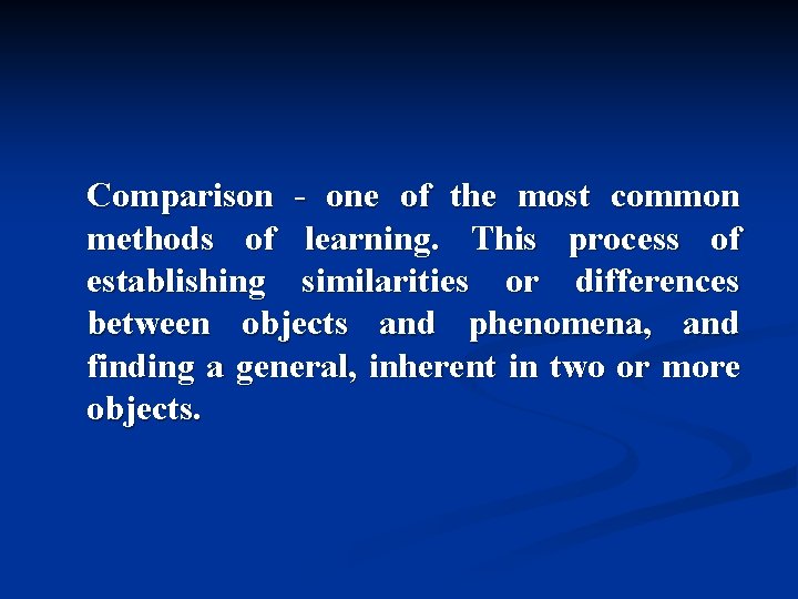 Comparison - one of the most common methods of learning. This process of establishing