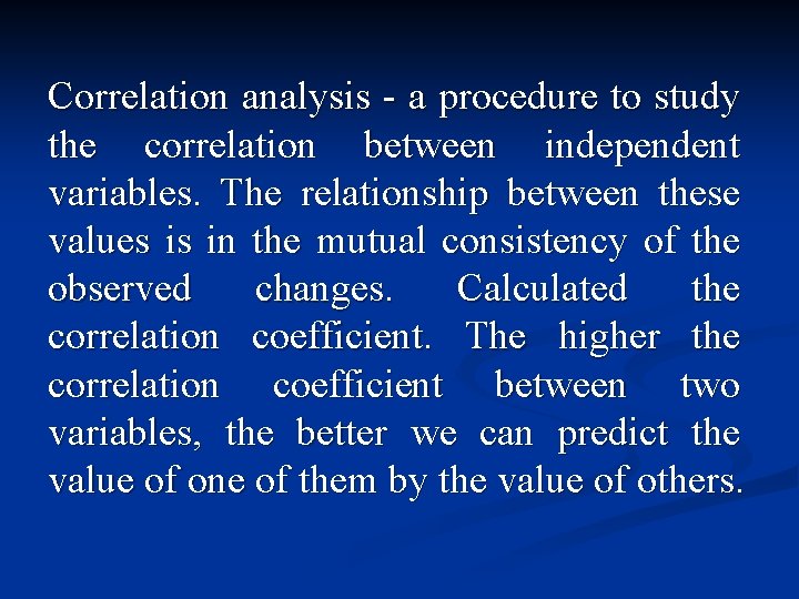 Correlation analysis - a procedure to study the correlation between independent variables. The relationship