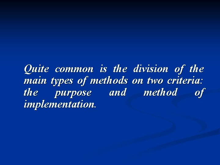 Quite common is the division of the main types of methods on two criteria: