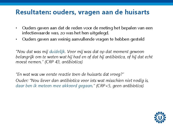 Resultaten: ouders, vragen aan de huisarts • • Ouders gaven aan dat de reden