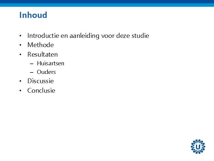 Inhoud • Introductie en aanleiding voor deze studie • Methode • Resultaten – Huisartsen