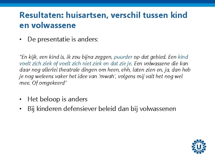 Resultaten: huisartsen, verschil tussen kind en volwassene • De presentatie is anders: “En kijk,