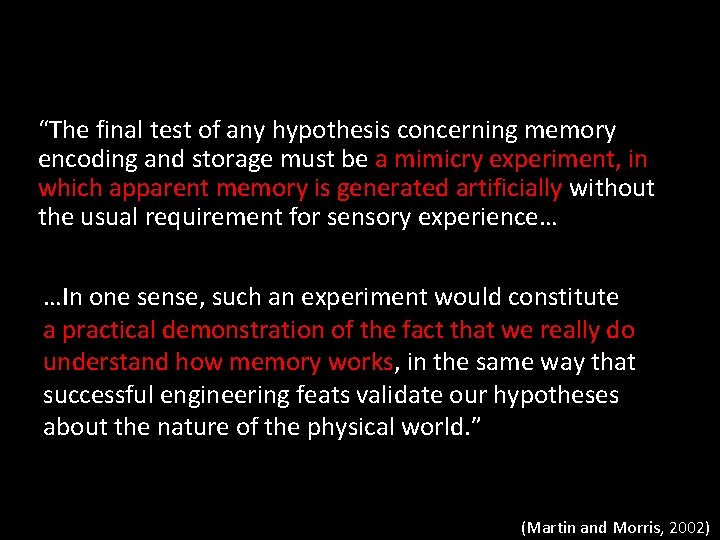 “The final test of any hypothesis concerning memory encoding and storage must be a