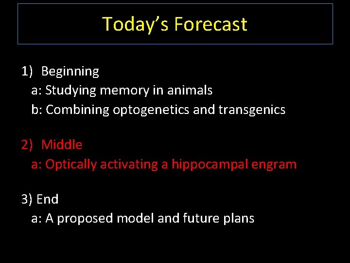 Today’s Forecast 1) Beginning a: Studying memory in animals b: Combining optogenetics and transgenics