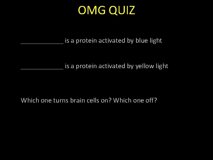 OMG QUIZ ______ is a protein activated by blue light ______ is a protein