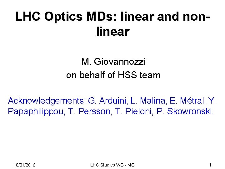 LHC Optics MDs: linear and nonlinear M. Giovannozzi on behalf of HSS team Acknowledgements: