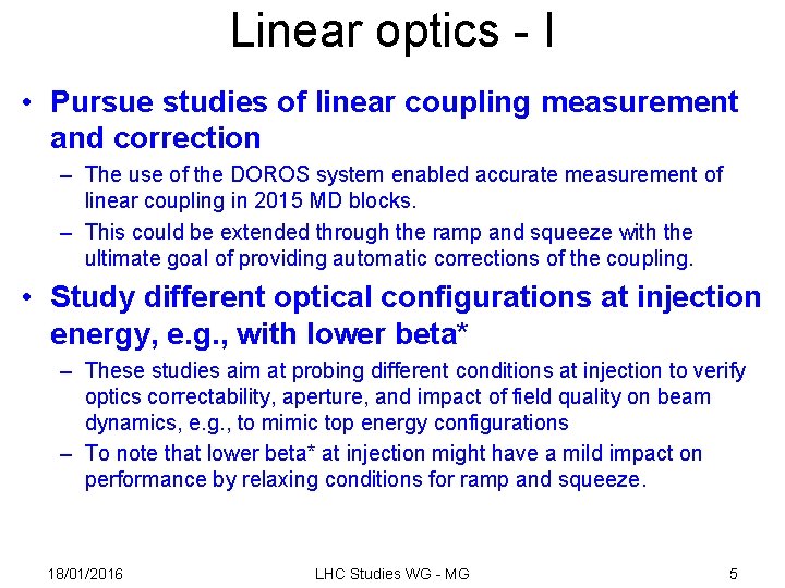 Linear optics - I • Pursue studies of linear coupling measurement and correction –