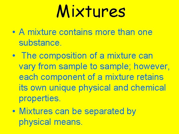 Mixtures • A mixture contains more than one substance. • The composition of a