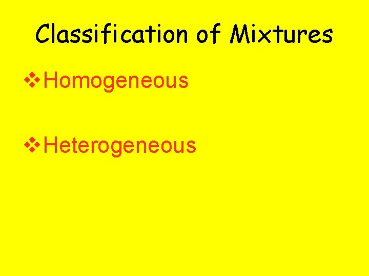 Classification of Mixtures v. Homogeneous v. Heterogeneous 