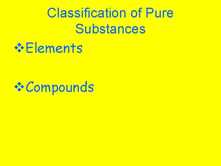 Classification of Pure Substances v. Elements v. Compounds 