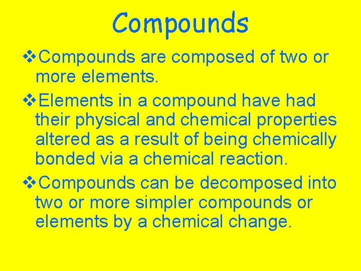 Compounds v. Compounds are composed of two or more elements. v. Elements in a