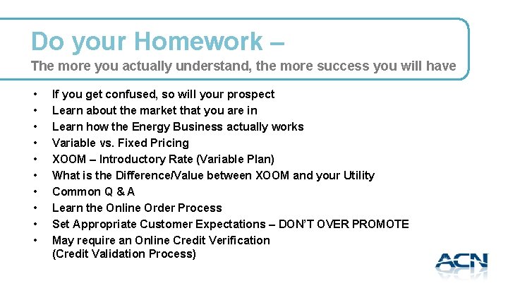 Do your Homework – The more you actually understand, the more success you will