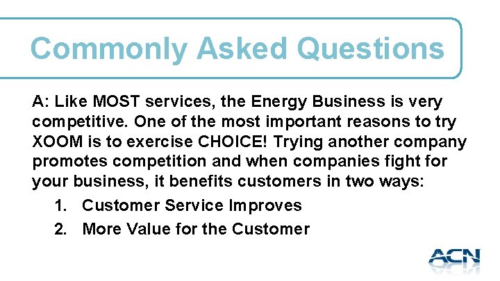 Commonly Asked Questions A: Like MOST services, the Energy Business is very competitive. One